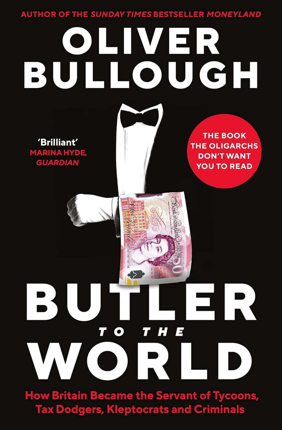 Butler to the World: The book the oligarchs don’t want you to read - how Britain became the servant of tycoons, tax dodgers, kleptocrats and criminals