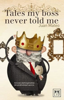 Tales My Boss Never Told Me: Lessons for Professional Success