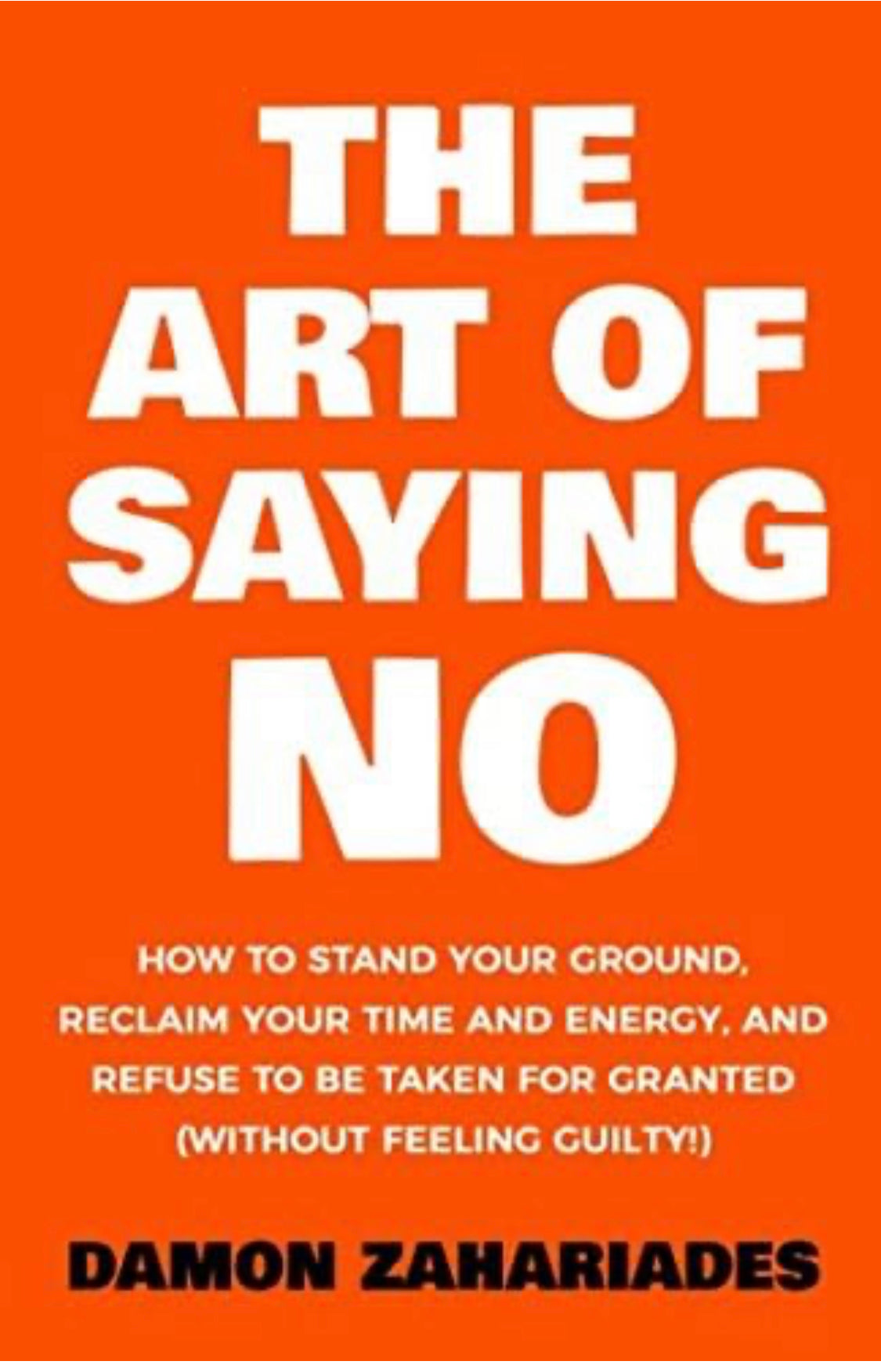 The Art Of Saying NO by Damon Zahariades